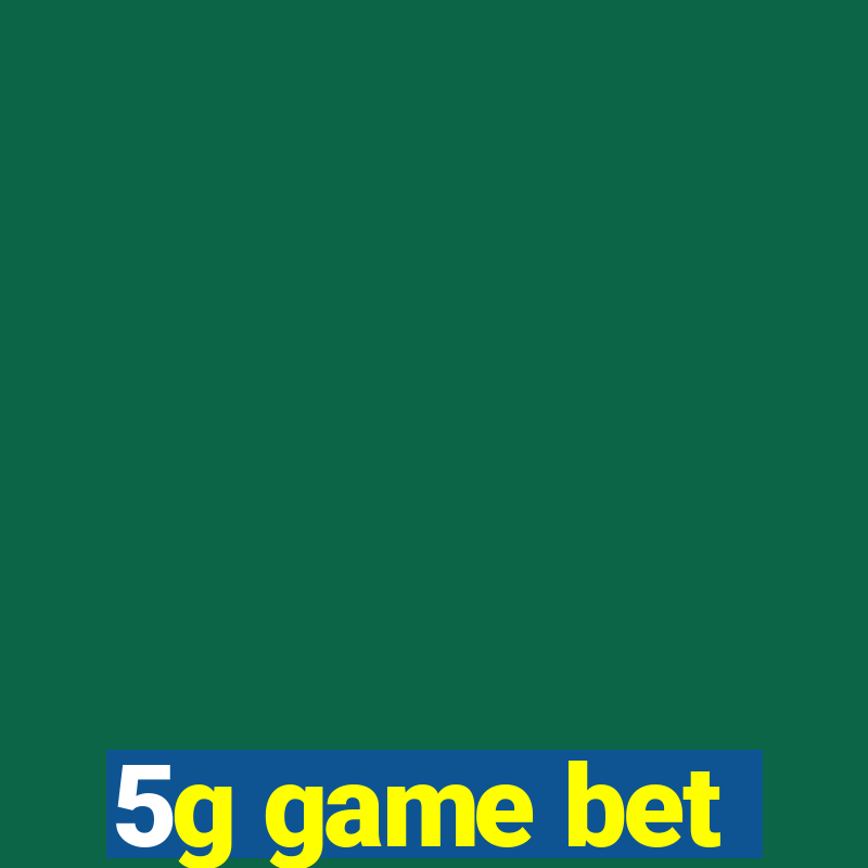 5g game bet